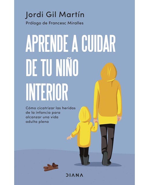 Aprende a cuidar de tu niño interior: Cómo cicatrizar las heridas de la infancia para alcanzar una vida adulta plena (Capa mole com abas) 1