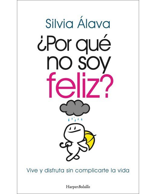 Imagen 0 de ¿Por qué no soy feliz? Vive y disfruta sin complicarte la vida  (Tapa blanda)