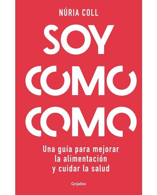 Imagen 1 de Soy como como: Una guía para mejorar tu alimentación y cuidar tu salud  (Tapa blanda)