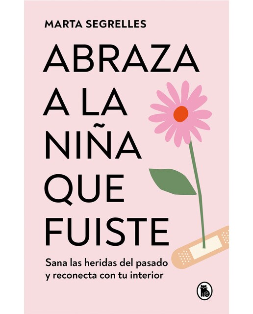 Imagen 0 de Abraza a la niña que fuiste: Sana las heridas del pasado y reconecta con tu interior  (Tapa blanda)
