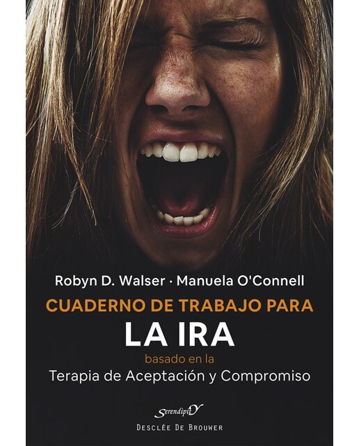 Cuaderno de trabajo para la ira basado en la terapia de aceptación y compromiso . Gestionar nuestras emociones y recuperar nuestra vida