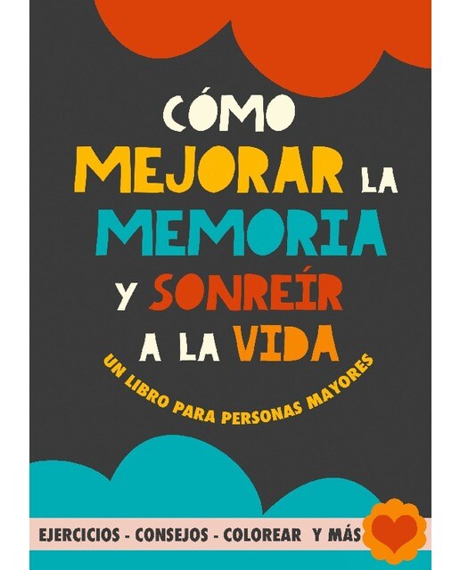 Imagen 0 de Cómo mejorar la memoria y sonreír a la vida: Un libro para personas mayores con ejercicios, consejos, colorear y más. Ejercicios para a  (Tapa blanda)