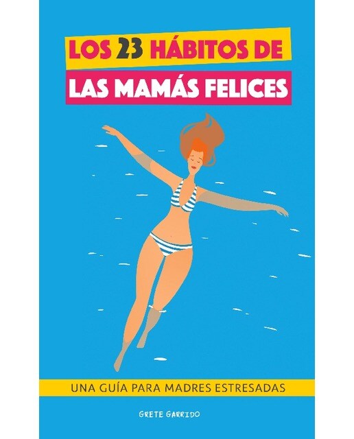 Imagen 0 de Los 23 hábitos de las mamás felices: Una Guía para madres estresadas. Afrontar la maternidad con serenidad y alegría. Libro práctico pa  (Tapa blanda)