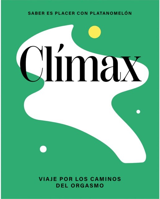 Imagen 0 de Clímax: viaje por los caminos del orgasmo (Tapa dura)