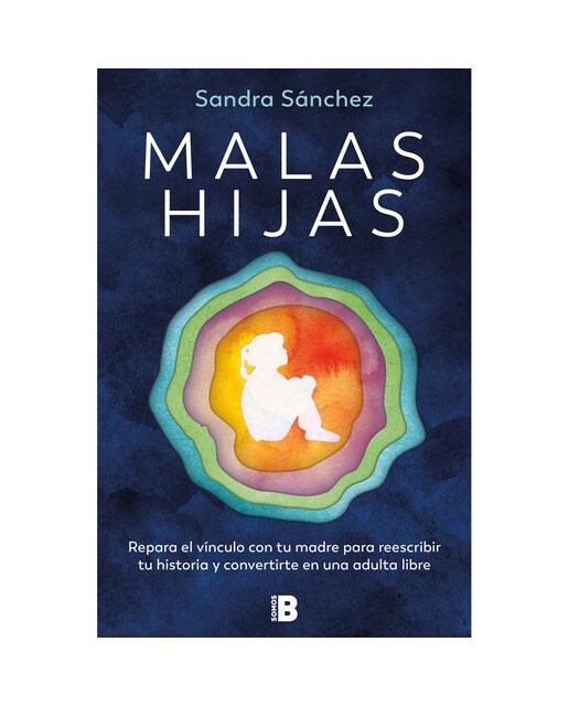 Malas hijas: Repara el vínculo con tu madre para reescribir tu historia y convertirte en una adulta libre