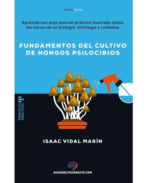 Imagen 0 de Fundamentos del cultivo de hongos psilocibios: Aprenda con este manual práctico ilustrado todas las claves de su biología, micología y (Tapa blanda)