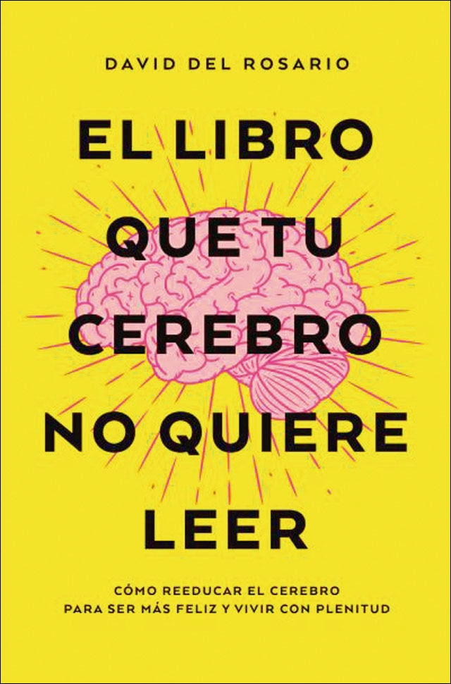 El Libro Que Tu Cerebro No Quiere Leer: Cómo Reeducar El Cerebro Para Ser Más Feliz Y Vivir Con Plenitud (Crecimiento Personal) 1