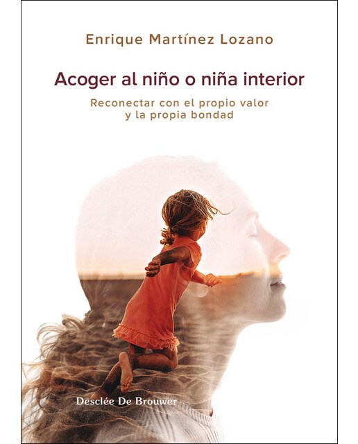 Acoger al niño interior. Reconectar con el propio valor y la propia ...