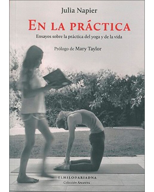 En la práctica: Ensayos sobre la práctica del yoga y de la vida 1