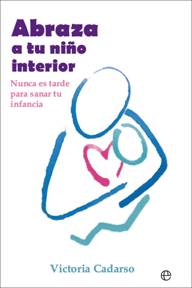 Abraza a tu niño interior: Nunca es tarde para sanar tu infancia (Capa mole) 1