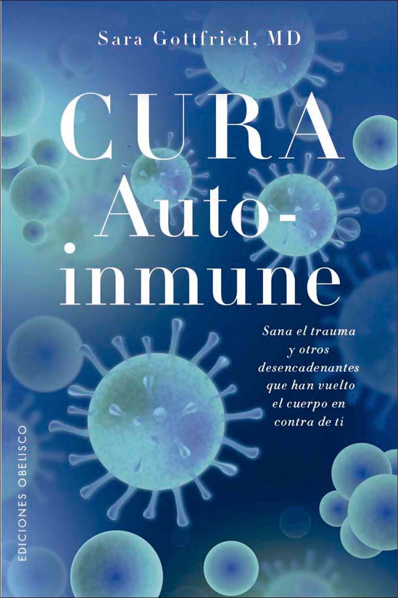 Cura autoinmune: Sana el trauma y otros desencadenantes que han vuelto el cuerpo en contra de ti (Capa mole com abas) 1