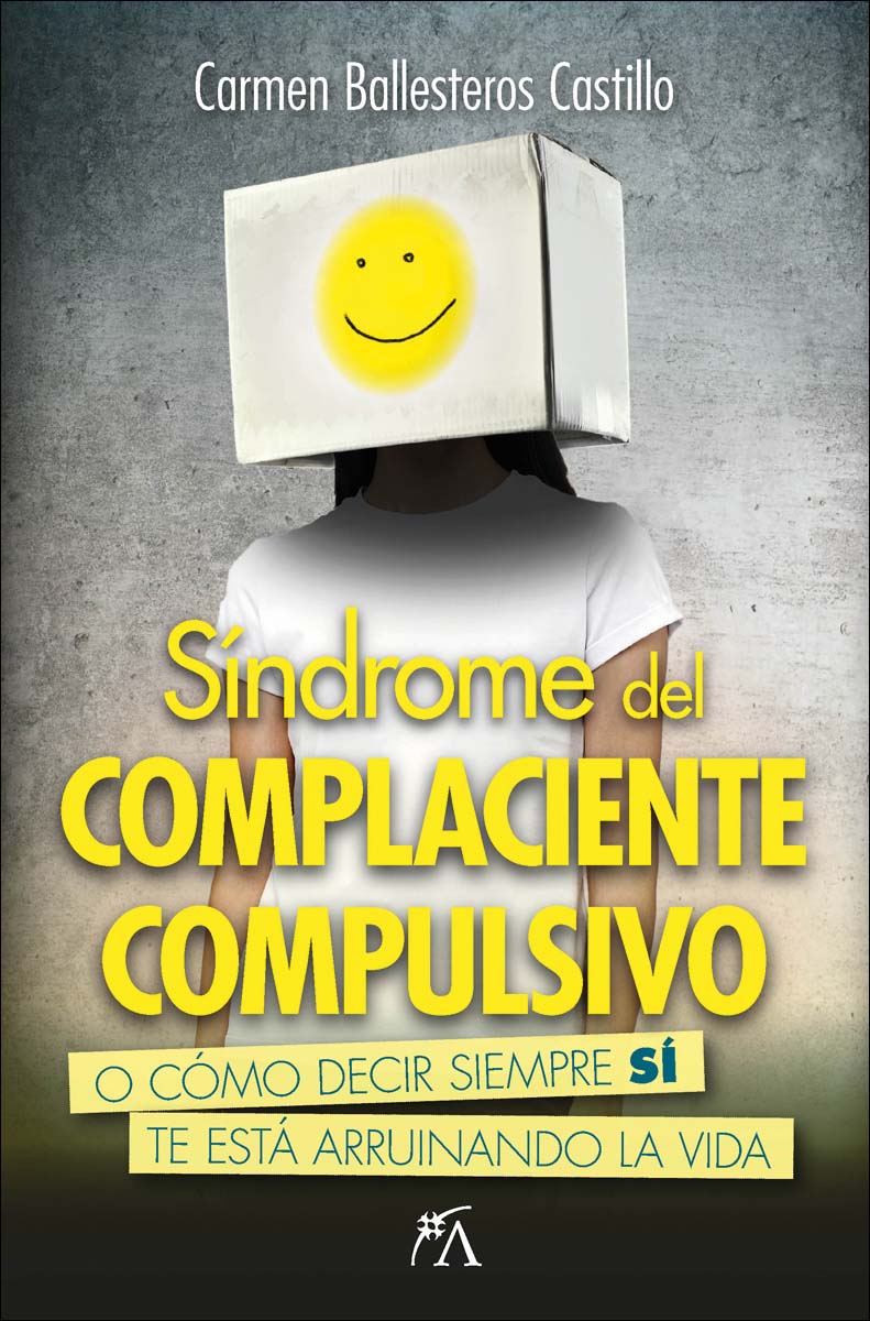 Síndrome del complaciente compulsivo: O cómo decir siempre sí te está arruinando la vida (Capa mole) 1