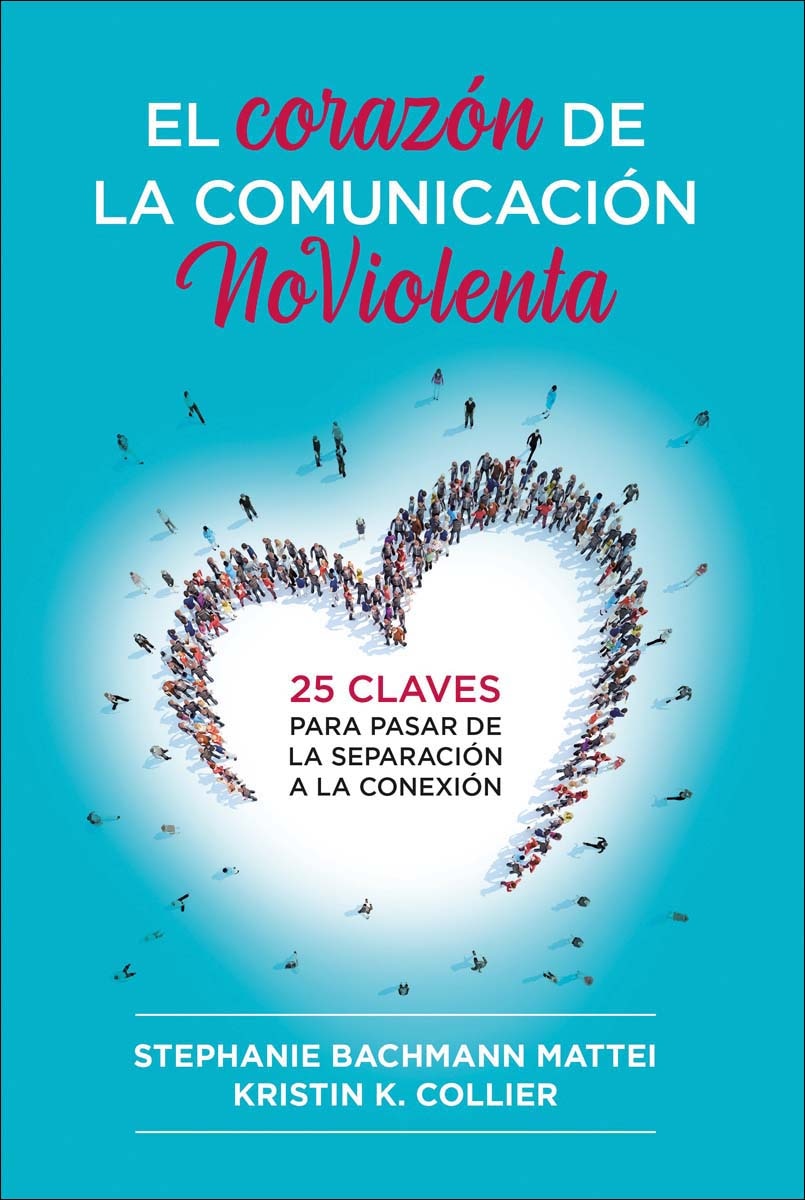 El Corazón de la Comunicación NoViolenta: 25 claves para pasar de la separación a la conexión (Capa mole) 1
