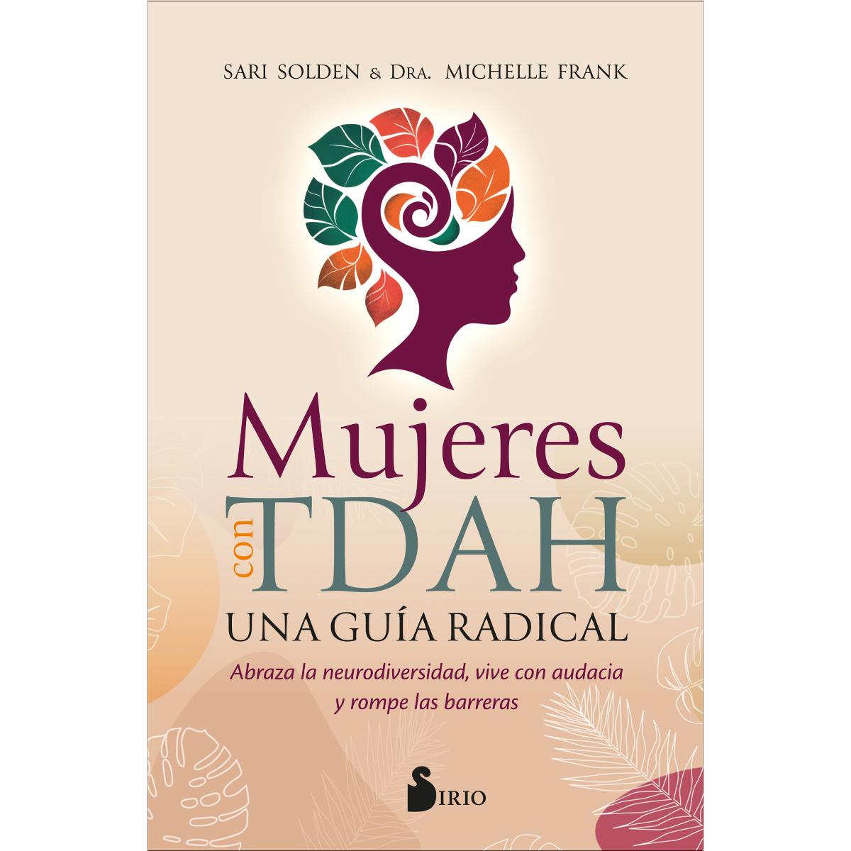 Mujeres con TDAH. Una guía radical: Abrazar la neurodiversidad, vivir con valenntía y romper todas las barreras (Capa mole com abas) 1