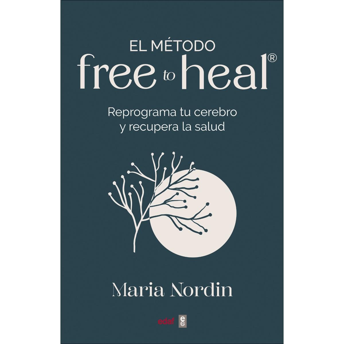 El método Free to Heal®: Reprograma tu cerebro y recupera la salud 1