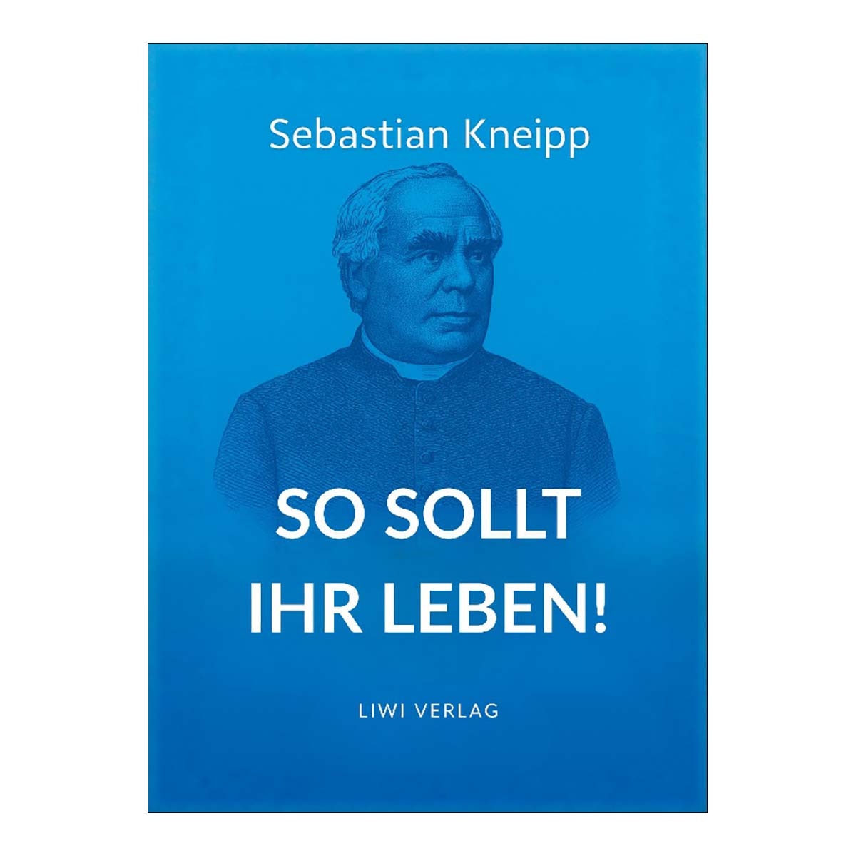 Sebastian kneipp: so sollt ihr leben! 1
