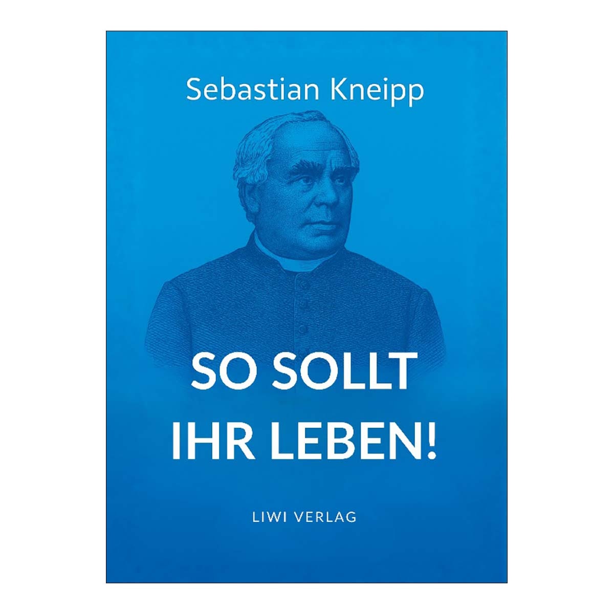 Sebastian kneipp: so sollt ihr leben! 1