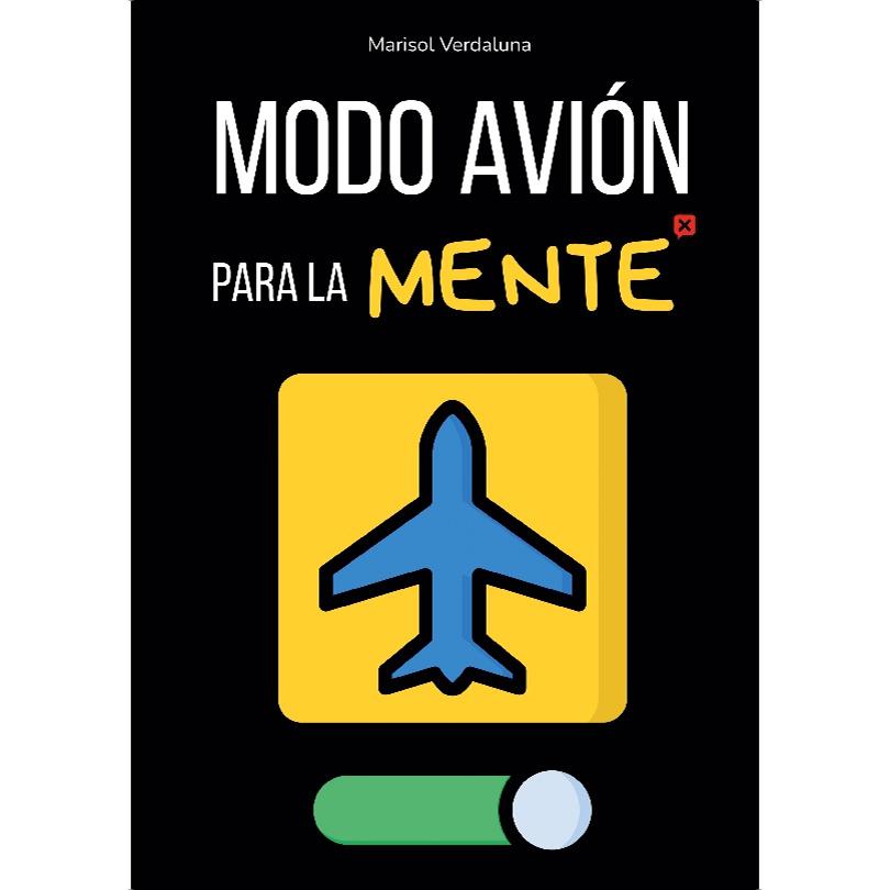 Modo avión para la mente: Rutinas Rápidas Para Apagar el Móvil, Dormir Mejor y Dejar De Darle Vueltas A Todo Sin Perderte Nada Importante (Capa mole) 1