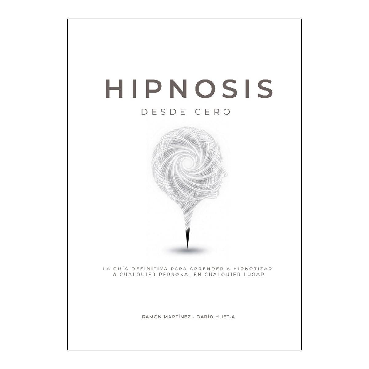 Hipnosis desde cero: La guia definitiva para aprender a hipnotizar a cualquier persona, en cualquier lugar (Capa mole) 1