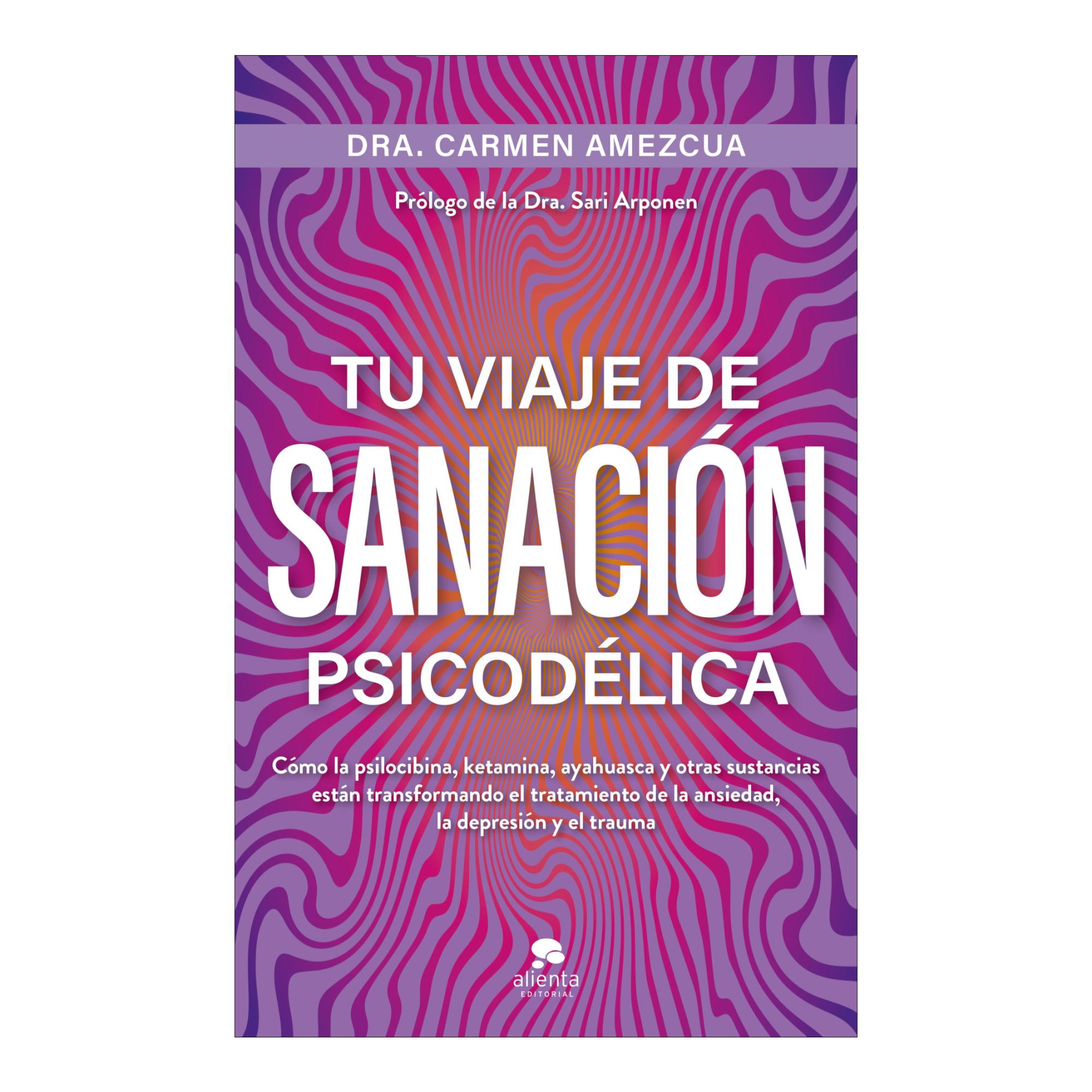 Tu viaje de sanación psicodélica: Cómo la psilocibina, ketamina, ayahuasca y otras sustancias están transformando el tratamiento (Capa mole com abas) 1