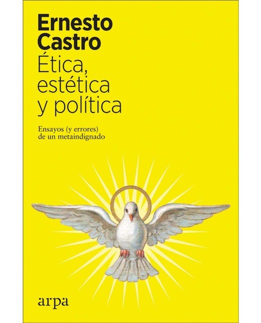 Ética, estética y política: Ensayos (y errores) de un metaindignado(Tapa blanda) 1