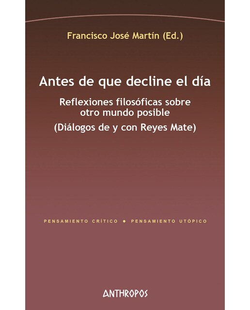 Antes de que decline el día: Reflexiones filosóficas sobre otro mundo posible (diálogos de y con reyes mate)(Tapa blanda) 1