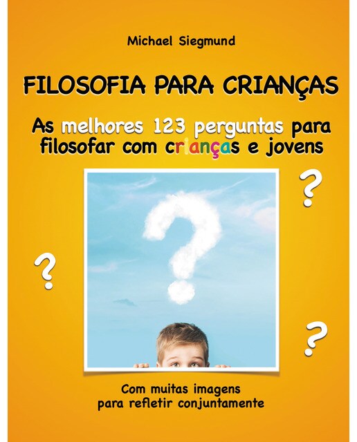 Filosofia para crianças: As melhores 123 perguntas para filosofar com crianças e jovens. Com muitas imagens para refletir conjuntamente(Tapa bla 1