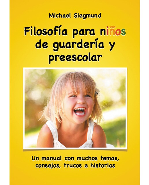 Filosofía para niños de guardería y preescolar: Un manual con muchos temas, consejos, trucos e historias(Tapa blanda) 1