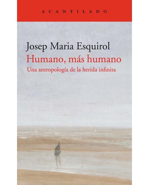 Humano, más humano: Una antropología de la herida infinita 1