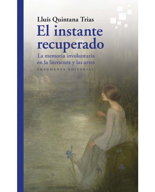 El instante recuperado: La memoria involuntaria en la literatura y en las artes(Tapa blanda) 1