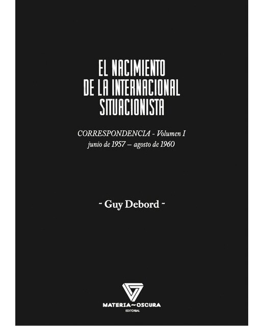 EL NACIMIENTO DE LA INTERNACIONAL SITUACIONISTA: CORRESPONDENCIA (JUNIO 1957-AGOSTO 1960) (Capa mole) 1