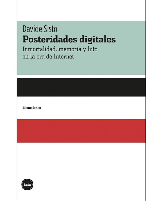 Posteridades digitales: Inmortalidad, memoria y luto en la era de Internet 1