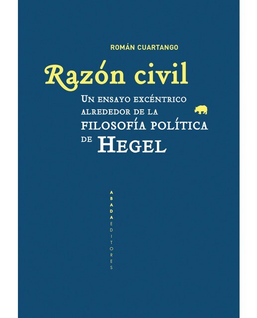 Razón civil: Un ensayo excéntrico alrededor de la filosofía política de hegel(Tapa blanda) 1