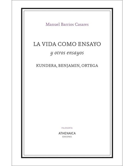 La vida como ensayo y otros ensayos: Kundera, benjamin, ortega(Tapa blanda) 1