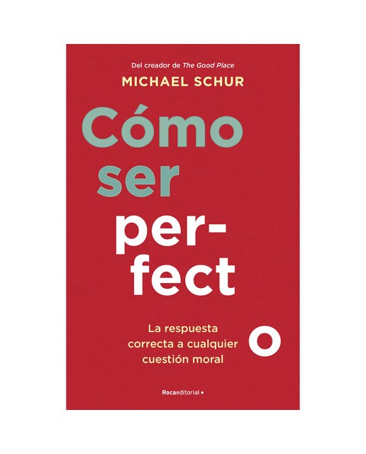 Cómo ser perfecto: La respuesta correcta a cualquier cuestión moral (Capa mole com abas) 1