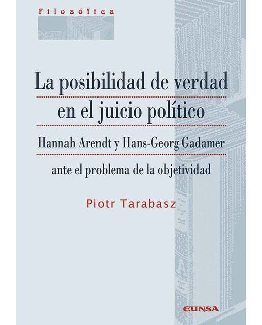 La posibilidad de verdad en el juicio político: Hannah Arendt y Hans-George Gadamer ante el problema de la objetividad 1