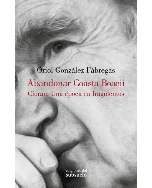 Abandonar Coasta Boacii: Cioran. Una época en fragmentos (Capa mole com abas) 1
