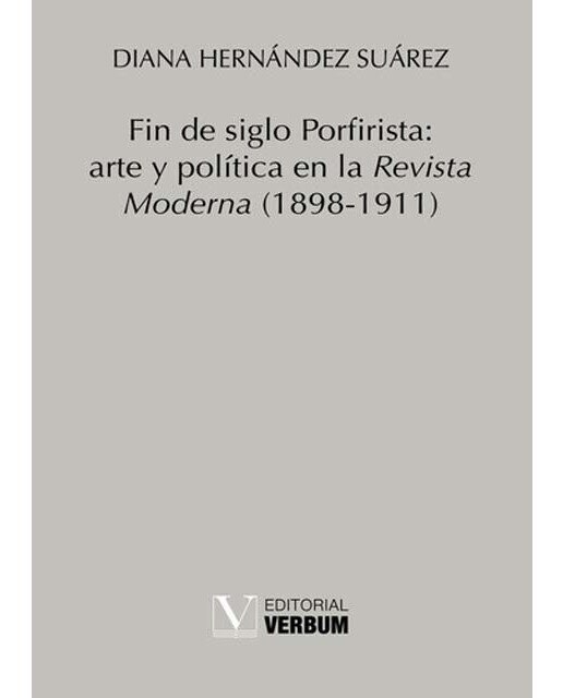 Fin de siglo Porfirista: arte y política en la Revista Moderna (1898-1911) (Capa mole) 1