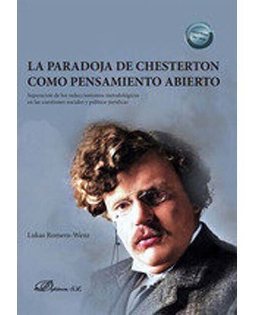 La paradoja de Chesterton como pensamiento abierto: Superación de los reduccionismos metodológicos  en las cuestiones sociales y político-jurídicas 1