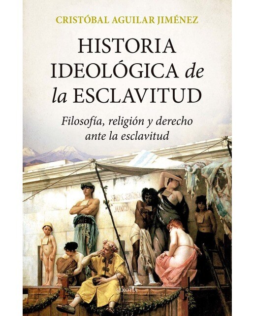 Historia ideológica de la esclavitud: Filosofía, religión y derecho ante la esclavitud (Capa mole) 1