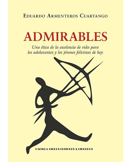 Admirables: Una ética de la excelencia de vida para los adolescentes y los jóvenes felicistas de hoy