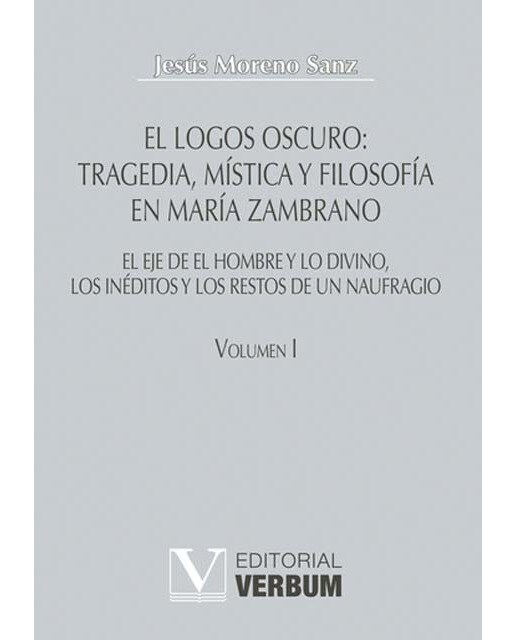 El logos oscuro: Tragedia, mística y filosofía en María Zambrano (Capa dura) 1