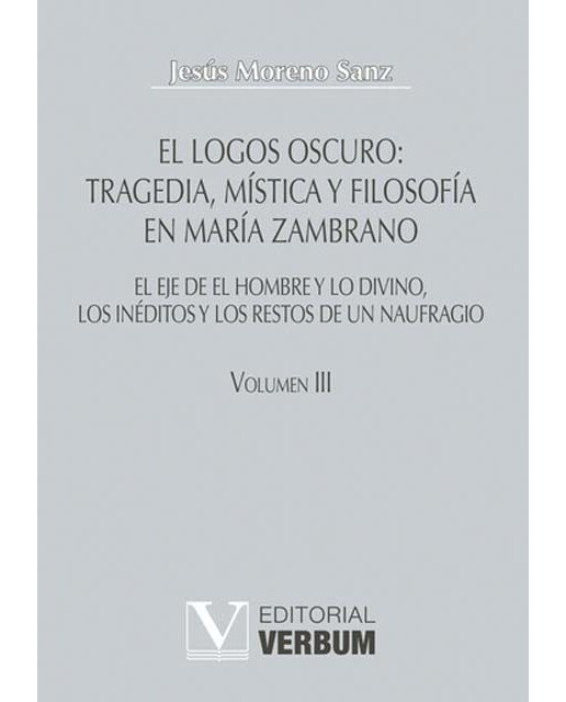 El logos oscuro: Tragedia, mística y filosofía en María Zambrano (Capa dura) 1