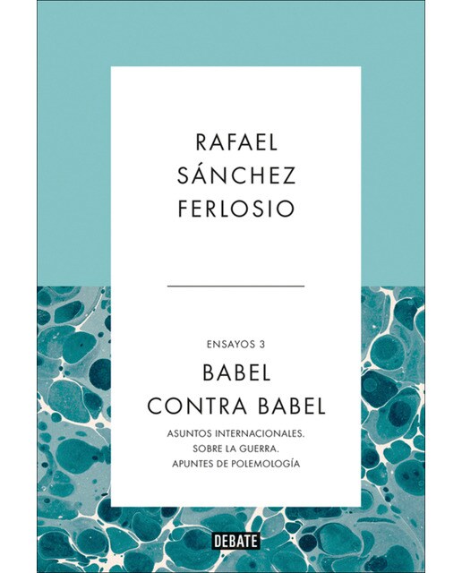 Babel contra Babel (Ensayos 3): Asuntos internacionales. Sobre la guerra. Apuntes de polemología. (Capa mole) 1