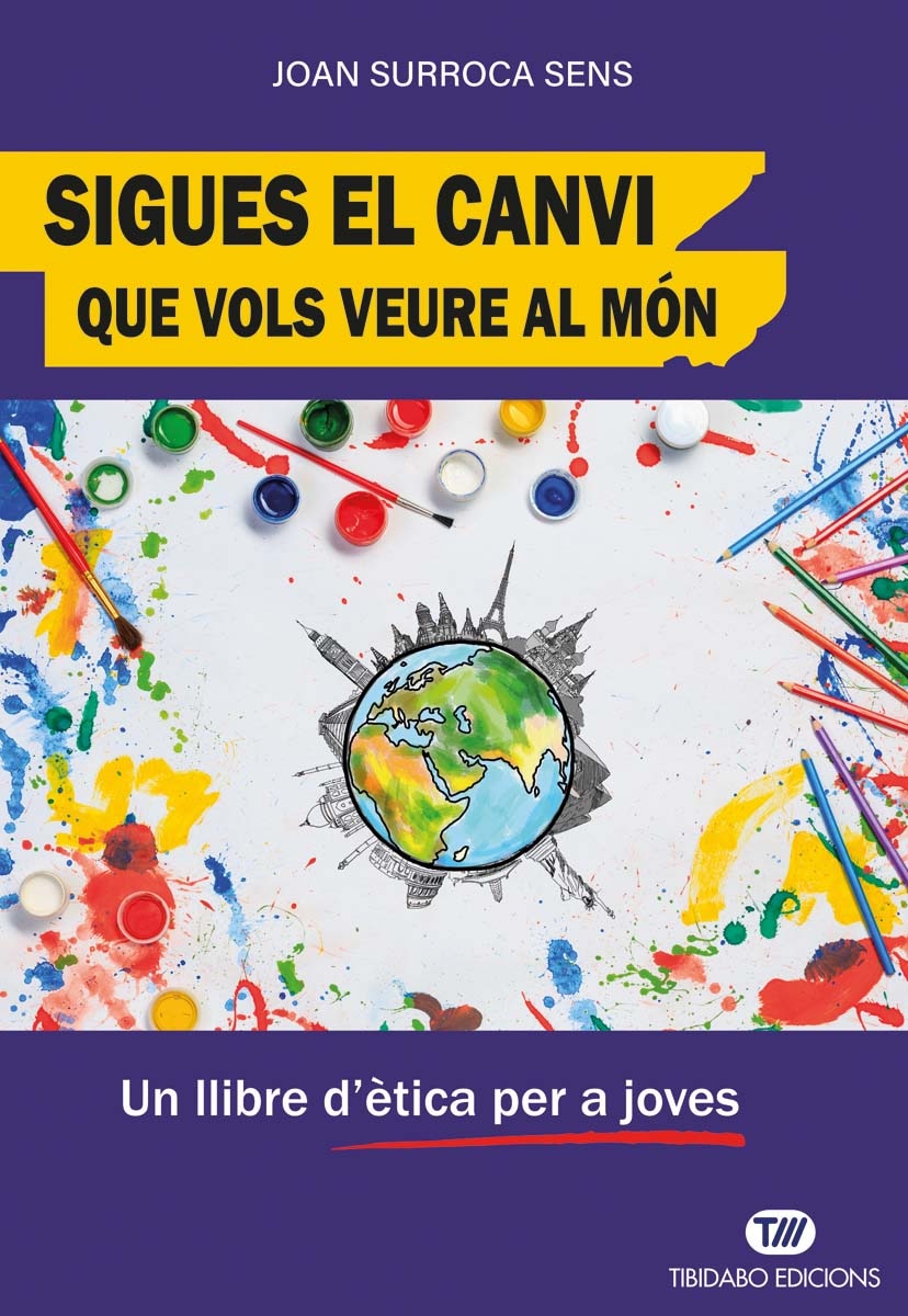 Sigues el canvi que vols veure al món: Un llibre d'ètica per a joves (Capa mole) 1