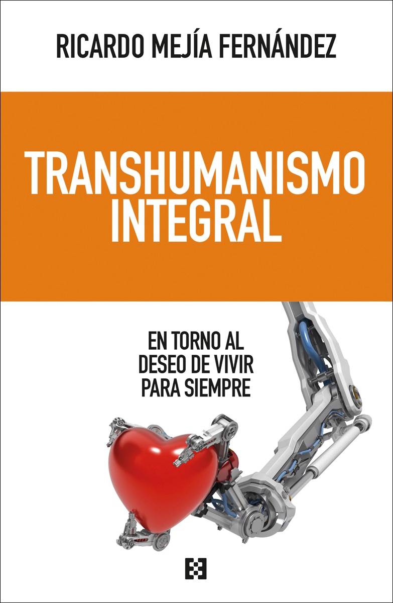 Transhumanismo integral: En torno al deseo de vivir para siempre 1