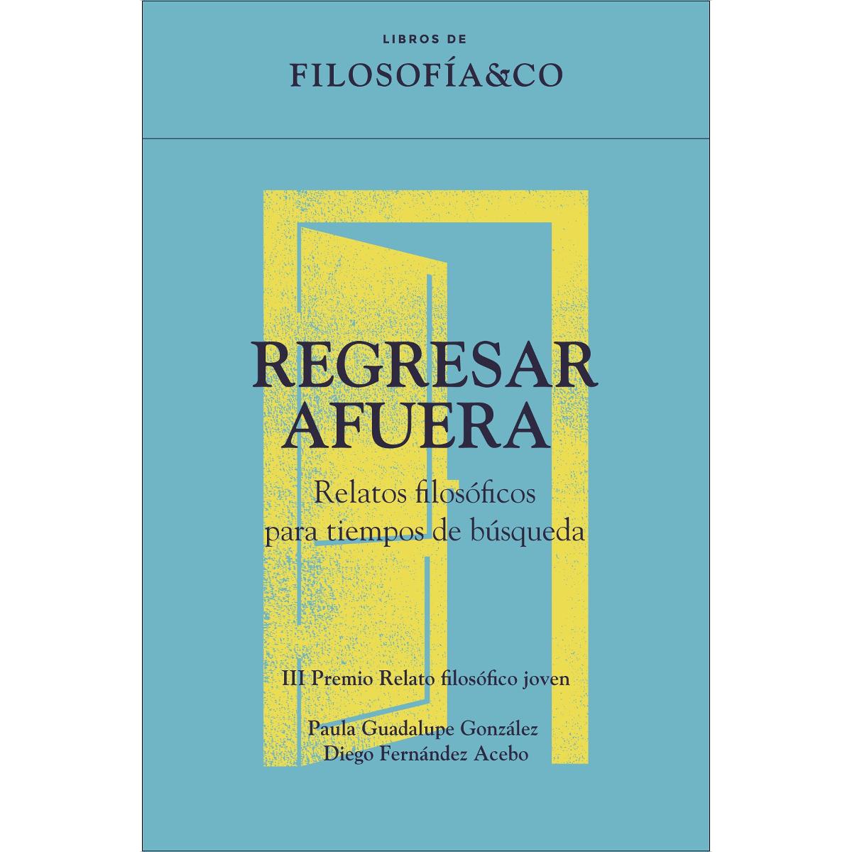 Regresar afuera: Relatos filosóficos para tiempos de búsqueda (Capa mole) 1