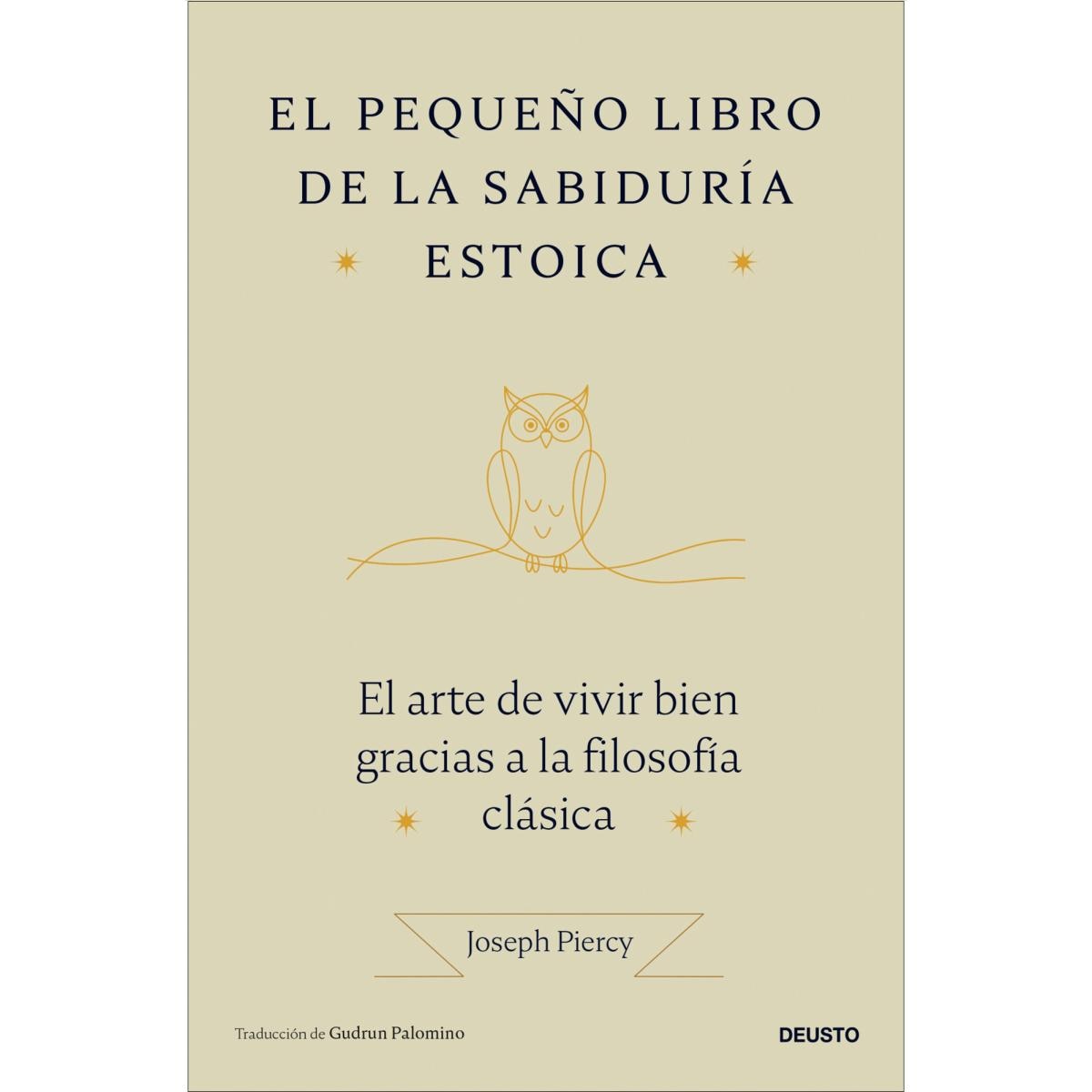 El pequeño libro de la sabiduría estoica: El arte de vivir bien gracias a la filosofía clásica 1