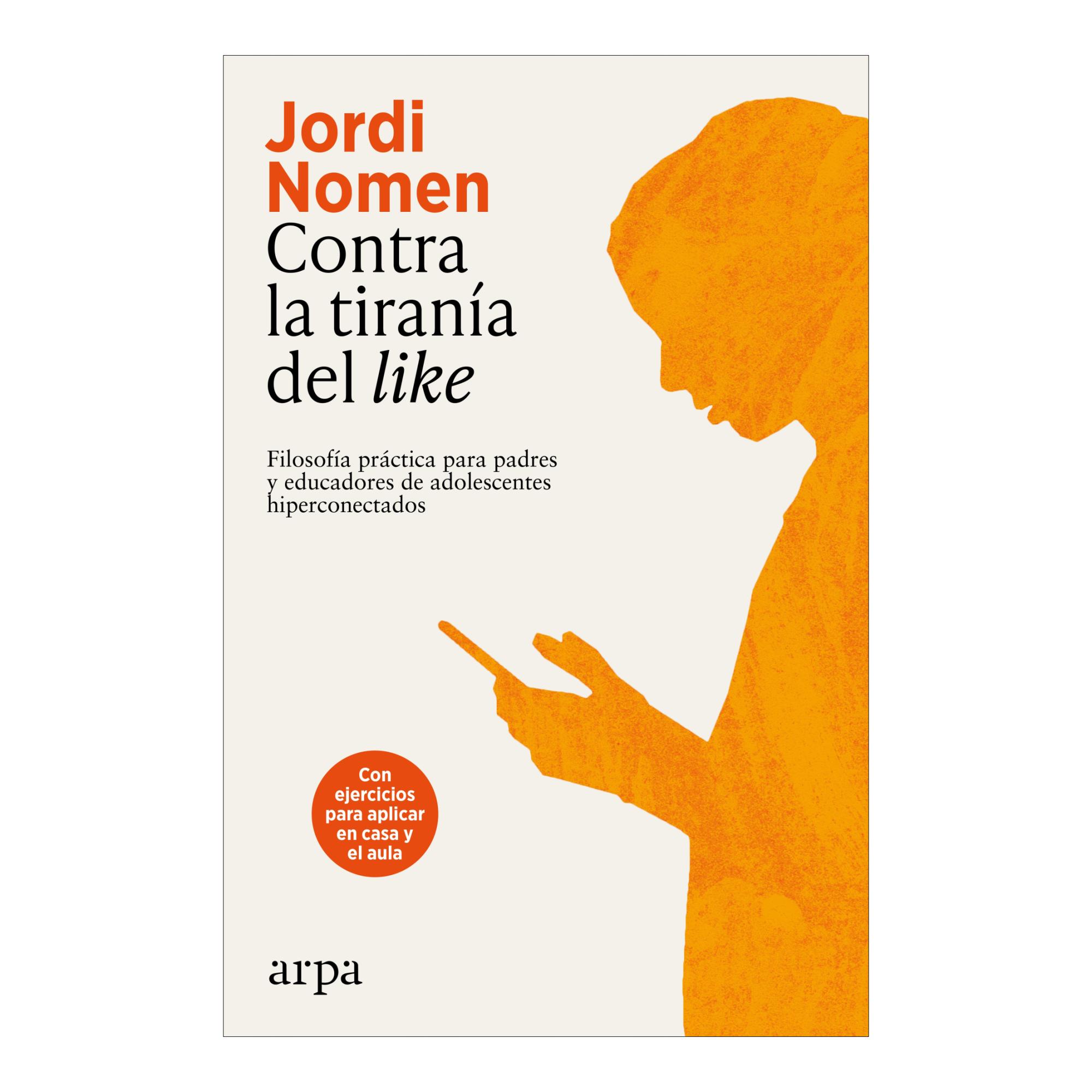 Imagen 0 de Contra la tiranía del like: Filosofía práctica para padres y educadores de adolescentes hiperconectados  (Tapa blanda con solapas)