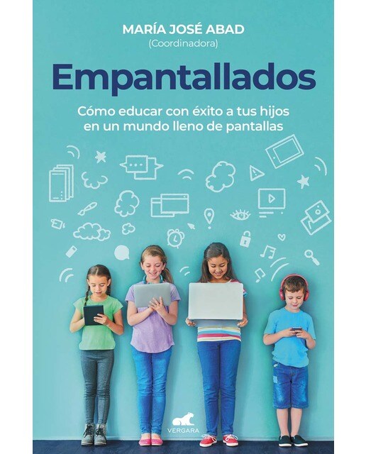 Empantallados: Cómo educar con éxito a tus hijos en un mundo lleno de pantallas